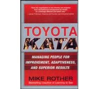 Toyota Kata: Managing People For Improvement, Adaptiveness And Superior Results