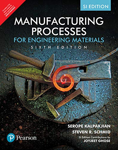 Manufacturing Processes For Engineering Materials, 6E